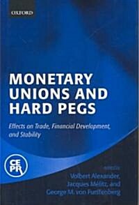 Monetary Unions and Hard Pegs : Effects on Trade, Financial Development, and Stability (Hardcover)