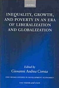 Inequality, Growth, and Poverty in an Era of Liberalization and Globalization (Hardcover)