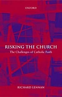 Risking the Church : The Challenges of Catholic Faith (Hardcover)