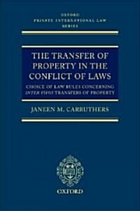 The Transfer of Property in the Conflict of Laws : Choice of Law Rules in Inter Vivos Transfers of Property (Hardcover)