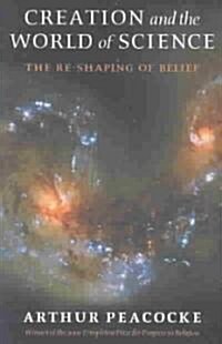 Creation and the World of Science : The Reshaping of Belief (Paperback, Revised ed)