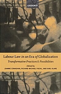 Labour Law in an Era of Globalization : Transformative Practices and Possibilities (Paperback)