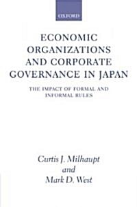 Economic Organizations and Corporate Governance in Japan: The Impact of Formal and Informal Rules (Hardcover)