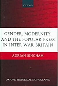 Gender, Modernity, and the Popular Press in Inter-War Britain (Hardcover)