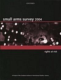 Small Arms Survey 2004: Rights at Risk (Paperback, Revised)