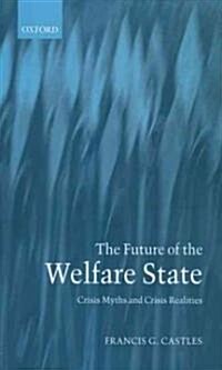 The Future of the Welfare State : Crisis Myths and Crisis Realities (Paperback)