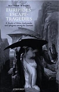 Euripides Escape-Tragedies : A Study of Helen, Andromeda, and Iphigenia Among the Taurians (Hardcover)
