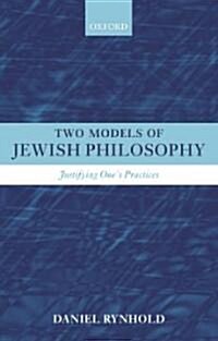 Two Models of Jewish Philosophy : Justifying Ones Practices (Hardcover)