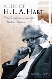 A Life of H. L. A. Hart : The Nightmare and the Noble Dream (Hardcover)