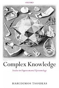 Complex Knowledge : Studies in Organizational Epistemology (Hardcover)
