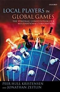 Local Players in Global Games : The Strategic Constitution of a Multinational Corporation (Hardcover)