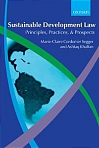 Sustainable Development Law : Principles, Practices, and Prospects (Paperback)