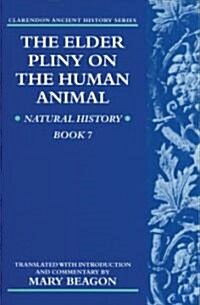 The Elder Pliny on the Human Animal : Natural History Book 7 (Paperback)