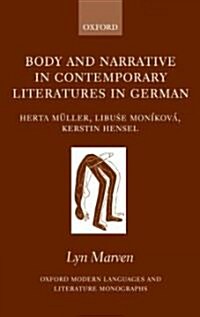 Body and Narrative in Contemporary Literatures in German : Herta Muller, Libuse Monikova, Kerstin Hensel (Hardcover)