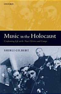 Music in the Holocaust : Confronting Life in the Nazi Ghettos and Camps (Hardcover)