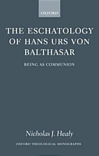 The Eschatology of Hans Urs Von Balthasar : Eschatology as Communion (Hardcover)