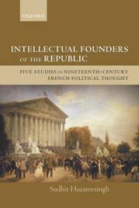 Intellectual founders of the Republic : five studies in nineteenth-century French republican political thought