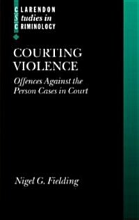 Courting Violence : Offences Against the Person Cases in Court (Hardcover)