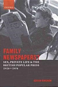 Family Newspapers? : Sex, Private Life, and the British Popular Press 1918-1978 (Hardcover)