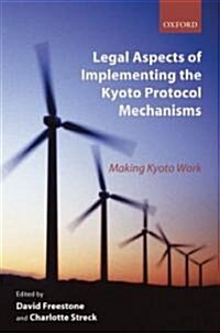 Legal Aspects of Implementing the Kyoto Protocol Mechanisms : Making Kyoto Work (Hardcover)