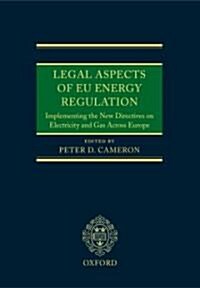 Legal Aspects of EU Energy Regulation : Implementing the New Directives on Electricity and Gas Across Europe (Hardcover)