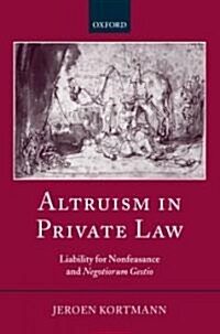 Altruism in Private Law : Liability for Nonfeasance and Negotiorum Gestio (Hardcover)