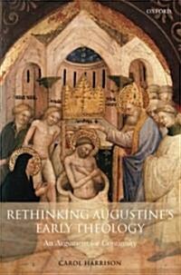 Rethinking Augustines Early Theology : An Argument for Continuity (Hardcover)