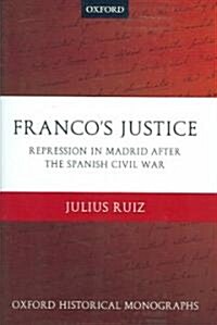 Francos Justice : Repression in Madrid After the Spanish Civil War (Hardcover)