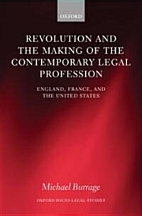 Revolution and the Making of the Contemporary Legal Profession : England, France, and the United States (Hardcover)