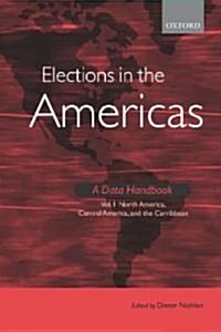 Elections in the Americas a Data Handbook Volume 1 : North America, Central America, and the Caribbean (Hardcover)