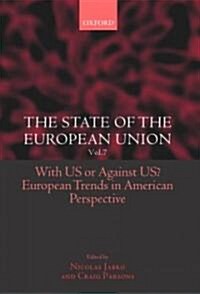 The State of the European Union Vol. 7 : With US or Against US? European Trends in American Perspective (Hardcover)