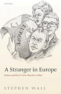 A Stranger in Europe : Britain and the EU from Thatcher to Blair (Hardcover)