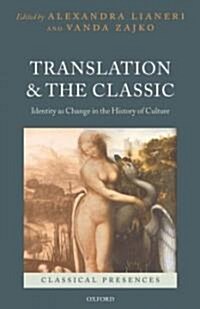 Translation and the Classic : Identity as Change in the History of Culture (Hardcover)