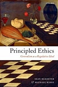 Principled Ethics : Generalism as a Regulative Ideal (Hardcover)