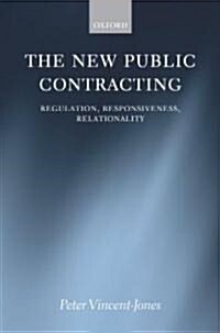The New Public Contracting : Regulation, Responsiveness, Relationality (Hardcover)