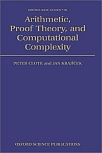 Arithmetic, Proof Theory, and Computational Complexity (Hardcover)