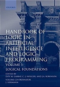 Handbook of Logic in Artificial Intelligence and Logic Programming: Volume 1: Logic Foundations (Hardcover)