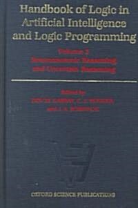 Handbook of Logic in Artificial Intelligence and Logic Programming: Volume 3: Nonmonotonic Reasoning and Uncertain Reasoning (Hardcover)