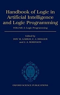 Handbook of Logic in Artificial Intelligence and Logic Programming: Volume 5: Logic Programming (Hardcover)