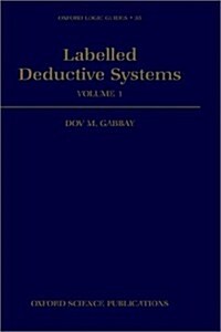 Labelled Deductive Systems : Volume 1 (Hardcover)