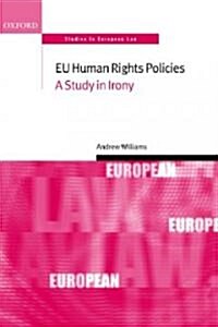 EU Human Rights Policies : A Study in Irony (Paperback)