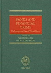 Banks and Financial Crime : The International Law of Tainted Money (Hardcover)