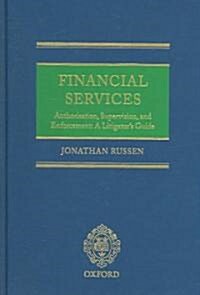 Financial Services: Authorisation, Supervision and Enforcement : A Litigators Guide (Hardcover)