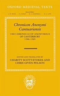 Chronicon Anonymi Cantuariensis : The Chronicle of Anonymous of Canterbury 1346-1365 (Hardcover)