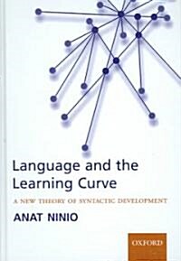 Language and the Learning Curve : A New Theory of Syntactic Development (Hardcover)