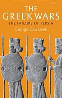 The Greek Wars : The Failure of Persia (Paperback)