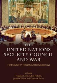 The United Nations Security Council and war : the evolution of thought and practice since 1945