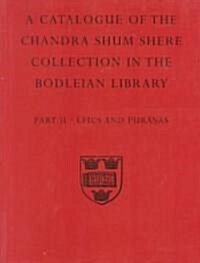 A Descriptive Catalogue of the Sanskrit and other Indian Manuscripts of the Chandra Shum Shere Collection in the Bodleian Library: Part II. Epics and  (Paperback)