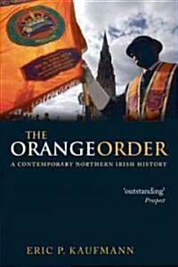 The Orange Order : A Contemporary Northern Irish History (Paperback)