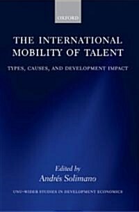 The International Mobility of Talent : Types, Causes, and Development Impact (Hardcover)